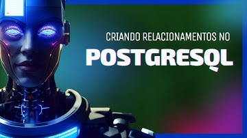 Criando relacionamentos no PostgreSQL