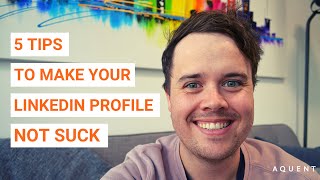 #AskAquent - 5 Tips to Make Your LinkedIn Profile Not Suck