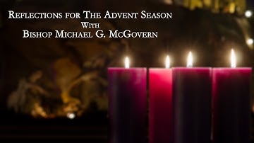 Reflections For The Advent Season With Bishop Michael G. McGovern