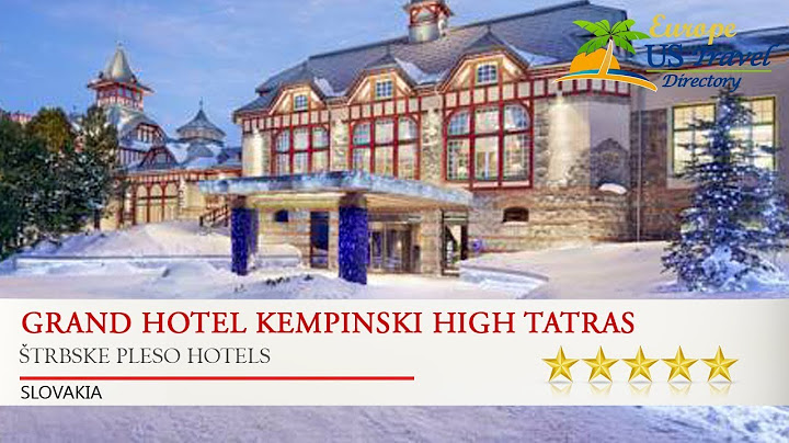 Grand Hotel Kempinski High Tatras - Štrbske Pleso Hotels, Slovakia