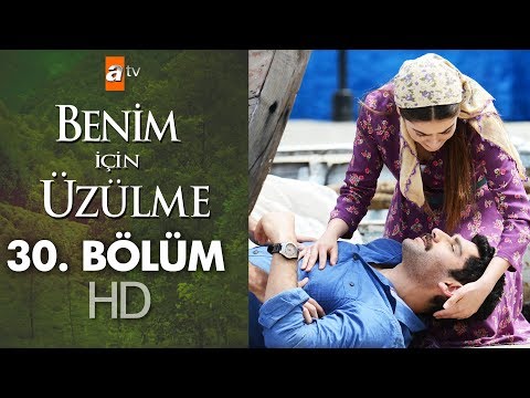 Benim için üzülme 30. bölüm