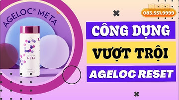 Công Dụng Tuyệt Vời Của AgeLOC Meta Reset | 083.551.9999