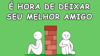 6 sinais que é hora de deixar seu melhor amigo | Psych2Go Português