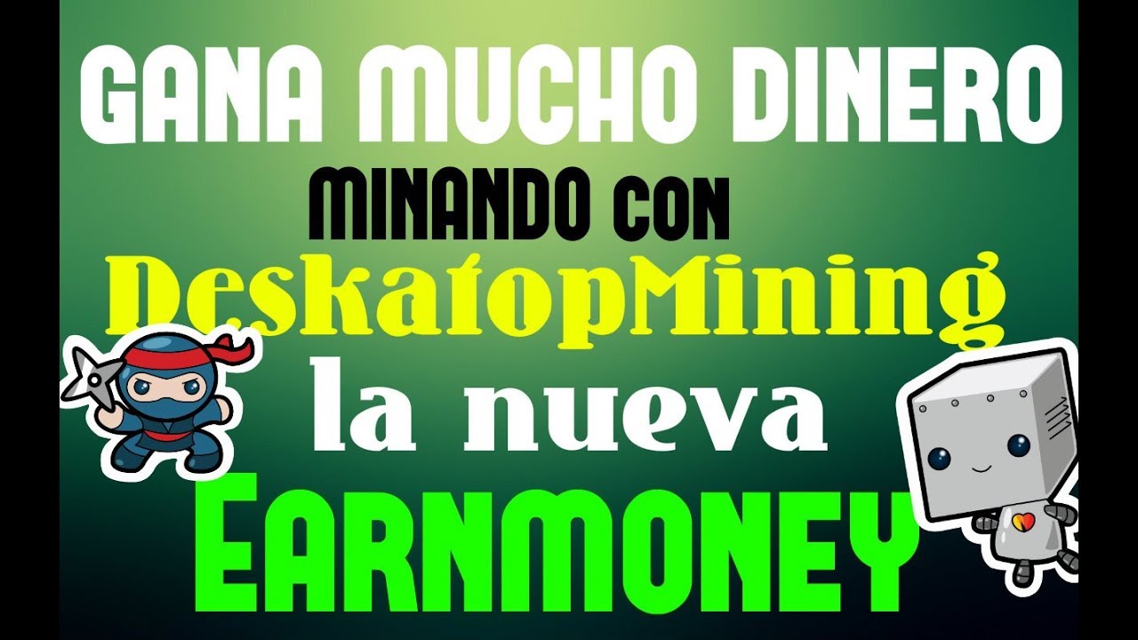 DeskatopMining - Gana dinero SIN HACER NADA - La Nueva EARN MONEY - min ...