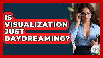 Is Visualization Just Daydreaming? - The Personal Growth Path