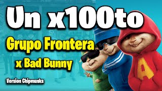 Grupo Frontera, Bad Bunny - UN x100to (Version Chipmunks - Lyrics/Letra)