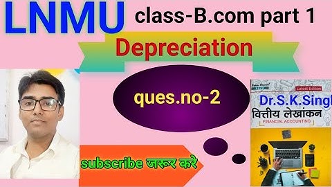 Depreciation ques.no- 2 book S K singh #lnmu #b.com part 1
