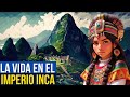 LA VIDA EN EL IMPERIO INCA: Historia, sociedad, momias y más.