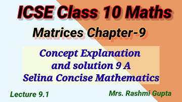 icse class 10 maths | Matrices | Concept explanation and Selina concise maths Ex 9A Solution |