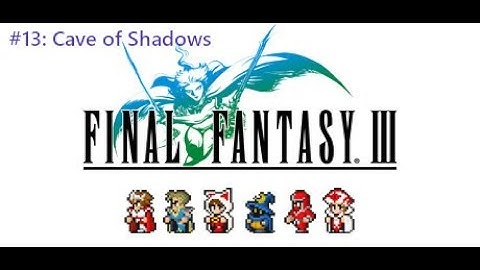 Final Fantasy III (Pixel Remaster) #13: Cave of Shadows