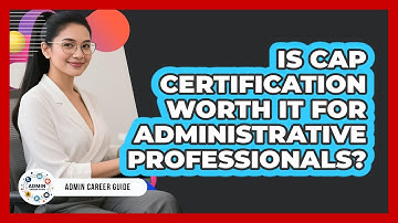Is CAP Certification Worth It For Administrative Professionals?