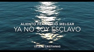 Video thumbnail of "Ya No Soy Esclavo - Aliento (Feat Julio Melgar) - Letras Cristianas"