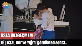 İclal, Nur ve Yiğit'i gördükten sonra... | Asla Vazgeçmem 19.Bölüm