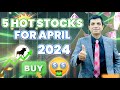 5 hot stock picks for april 2024 i new financial year i new beginning i rakesh bansal