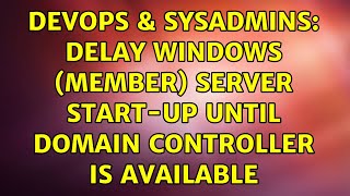 Famous DevOps & SysAdmins: Delay Windows (member) Server start-up until Domain Controller is available Net Worth
