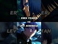 Who is strongest  eren yeager vs levi ackerman