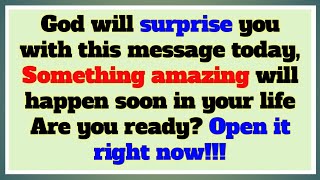 God will surprise you with this message today, Something amazing will happen soon in your life..