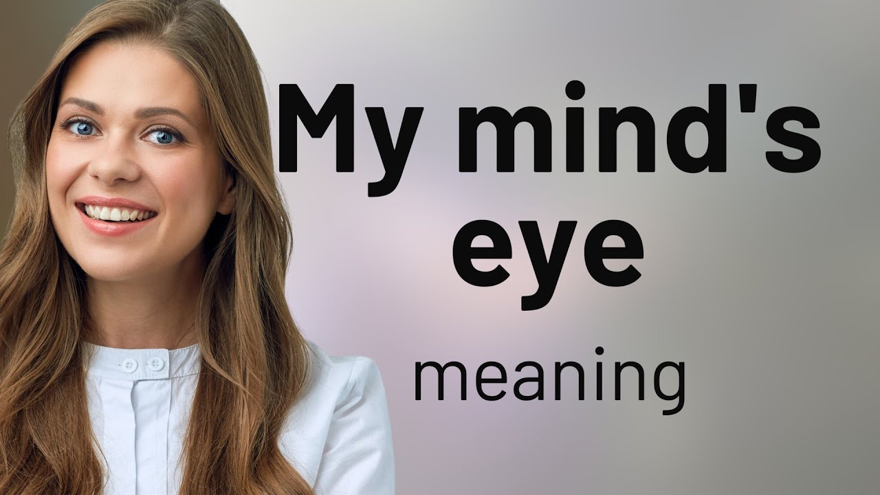 Exploring the Phrase "My Mind's Eye": A Guide to Imaginative Thinking