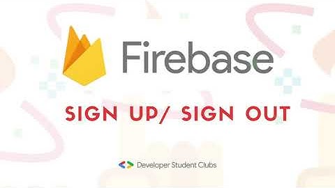Firebase- Sign Up/ Sign Out
