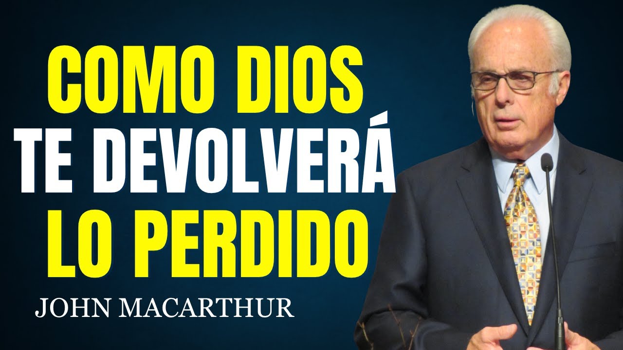 DIOS VA A RESTAURAR TODO LO QUE HAS PERDIDO || John MacArthur