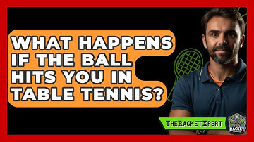 What Happens If The Ball Hits You In Table Tennis? - The Racket Xpert
