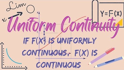 If a function is uniformly continuous on an interval,  the function is continuous on the interval