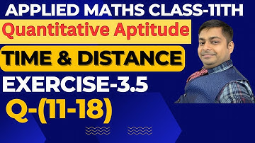 Time & Distance | Exercise -3.5(11-18) | Applied Math Ml Agarwal Class-11th |​⁠