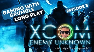 Gaming With Grumble - Long Play XCOM Enemy Unknown - Ep. 3