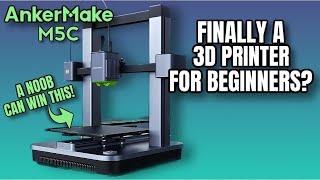 ANKERMAKE M5C - 3D PRINTER FOR BEGINNERS?