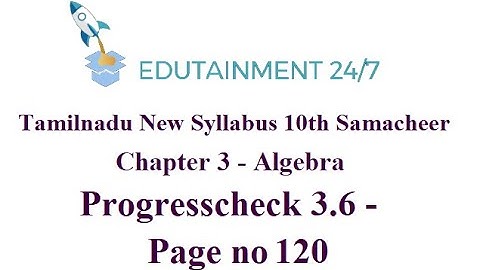10th std Maths|Progresscheck|Page no 120|Algebra|TN Samacheer Syllabus|Progress check 3.6|Solution