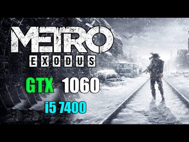Metro Exodus : GTX 1060 6GB + i5 7400 - YouTube