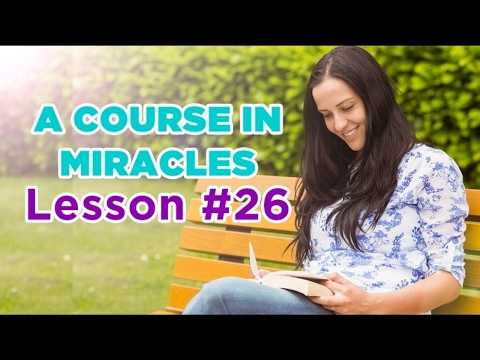 A Course In Miracles - Lesson 26