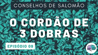 CONSELHOS DE SALOMÃO | O CORDÃODE 3 DOBRAS