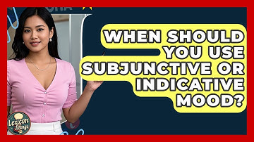 When Should You Use Subjunctive Or Indicative Mood? - Lexicon Lounge
