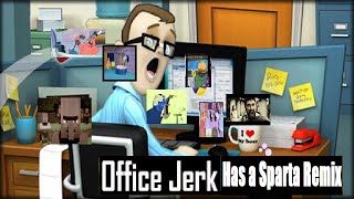 Office Jerk! Has a Sparta Extended Remix (Part 1)