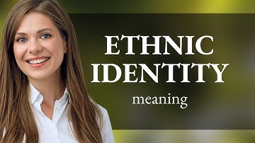 Understanding Ethnic Identity: A Comprehensive Guide