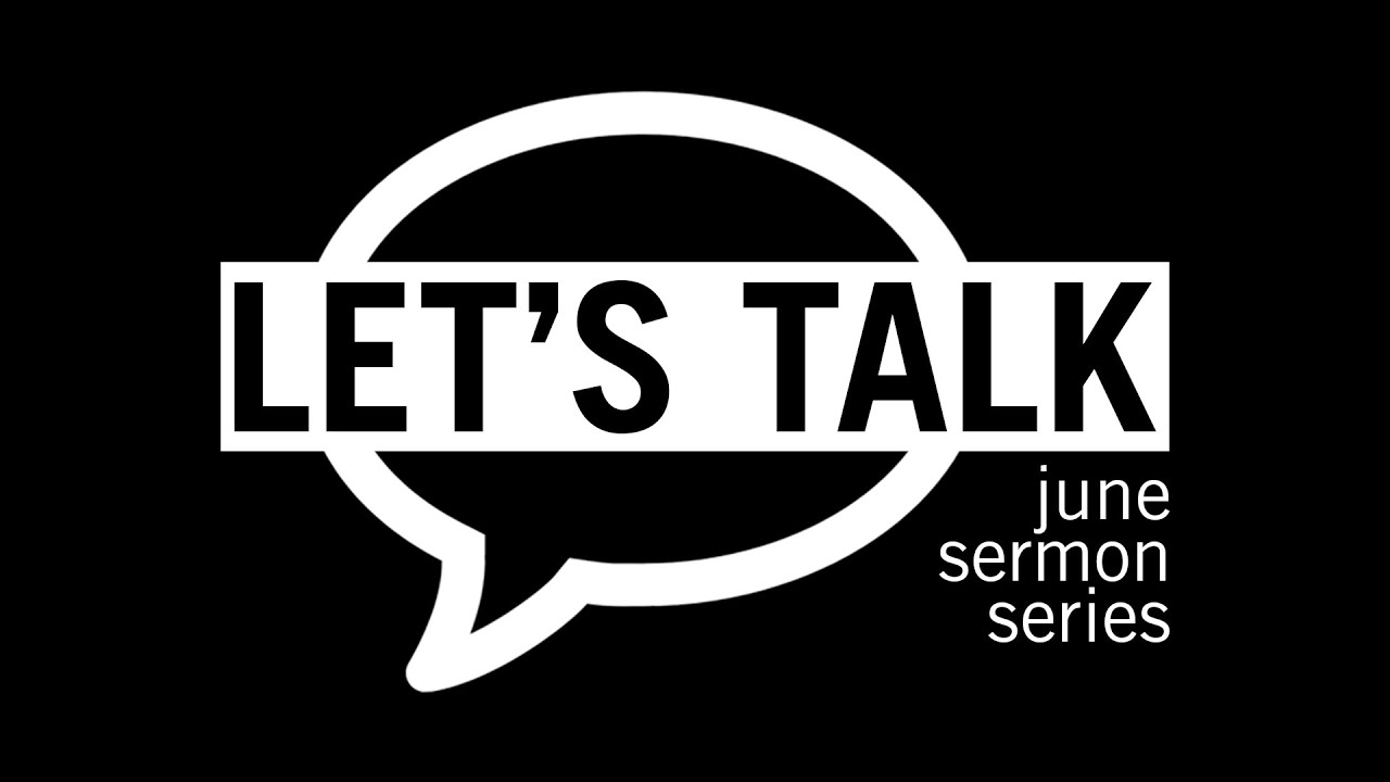 Let's Talk - June Sermon Series at Mission Creek