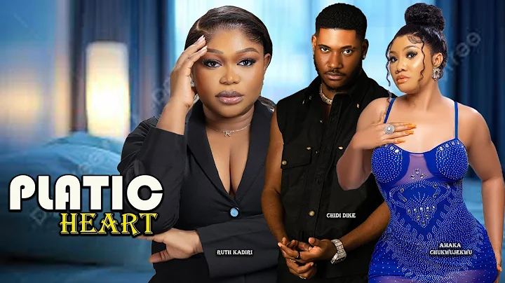 PLASTIC HEART - A 2025 Latest Nollywood Movie Starring Ruth Kadiri | Chidi Dike | Amaka Chukwujekwu