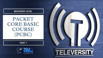 Televersity | Packet Core Basic Course (PCBC) | Part 1
