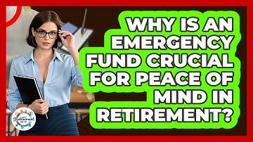 Why Is An Emergency Fund Crucial For Peace Of Mind In Retirement? - Get Retirement Help