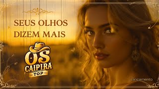 🔥Super Lançamento ✨Seus Olhos Dizem Mais - Os Caipira Top