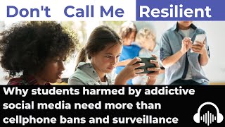 Why students harmed by addictive social media need more than cellphone bans and surveillance