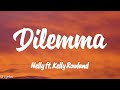 Dilemma - Nelly ft. Kelly Rowland (Lyrics)♪