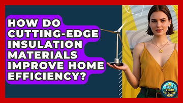 How Do Cutting-edge Insulation Materials Improve Home Efficiency? - Your Utilities Hub