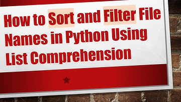 How to Sort and Filter File Names in Python Using List Comprehension