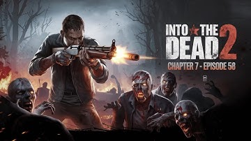 Into the Dead 2:Chapter 7 -Episode 58 | (android and iOS gameplay)