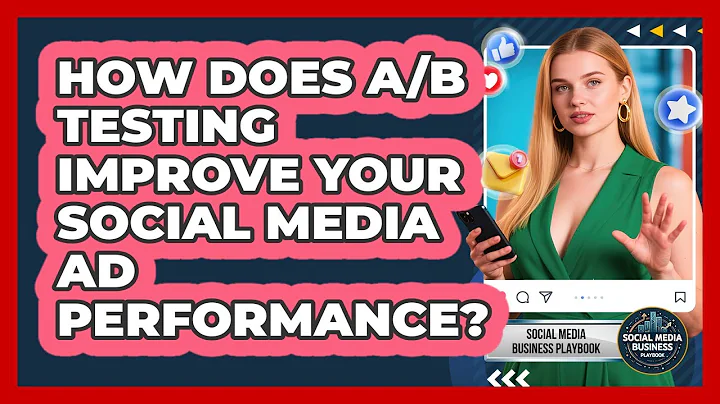 How Does A/B Testing Improve Your Social Media Ad Performance? - Social Media Business Playbook