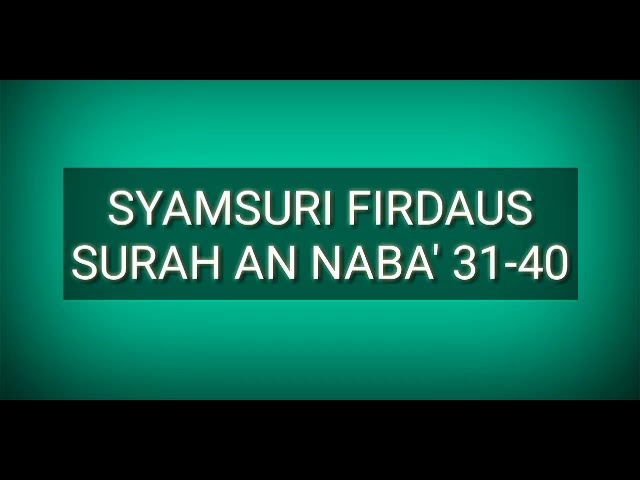 TILAWAH SYAMSURI FIRDAUS | SURAH AN-NABA' AYAT 31-40 class=