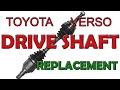 HOW TO REPLACE DRIVE SHAFT ON TOYOTA COROLLA VERSO