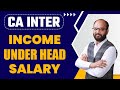 Income Under the Head Salary Complete Chapter | CA Inter Tax Ch-1 | Income Tax Act 1961 | ICAI